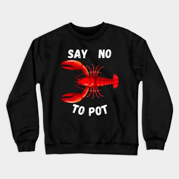Red Lobster Say No To Pot Cajun Foodie Crawfish Lobster Crewneck Sweatshirt by madara art1